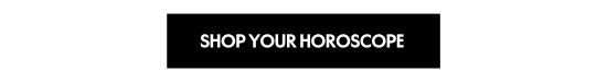 SHOP YOUR HOROSCOPE
