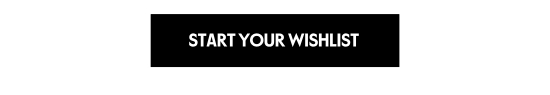 START YOUR WISHLIST