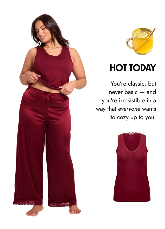Hot today. You are classic, but never basic — and you are irresistible in a way that everyone wants to cozy up to you.