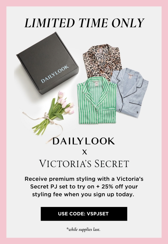 LIMITED TIME ONLY. Receive premium styling with a VS PJ set to try on plus 25 percent off your styling fee when you sign up today.